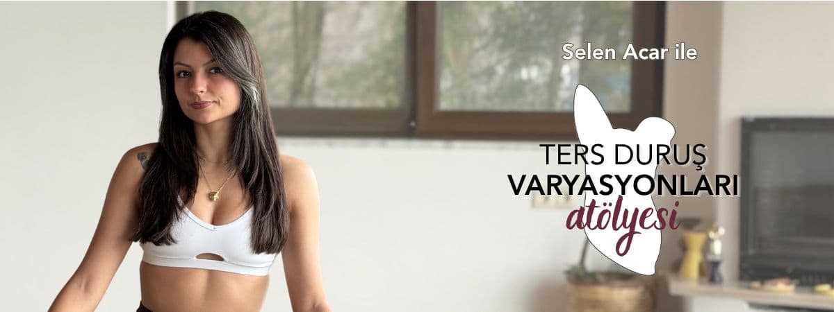 Selen Acar ile Ters Duruş Varyasyonları Atölyesi